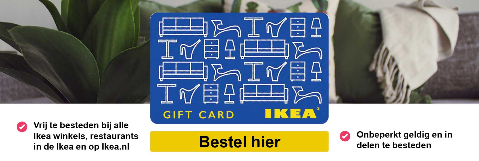 Controversieel Ter ere van Complex Opzoek naar een Ikea cadeaukaart? | Vind hier cadeaubonnen van Ikea